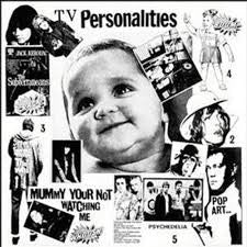 TELEVISION PERSONALITIES - MOMMY YOU'RE NOT WATCHING