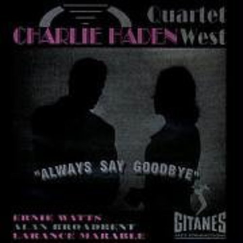 HADEN, CHARLIE QUARTET WEST - ALWAYS SAY GOODBYE
