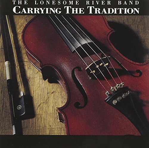 LONESOME RIVER BAND - CARRYING THE TRADITION