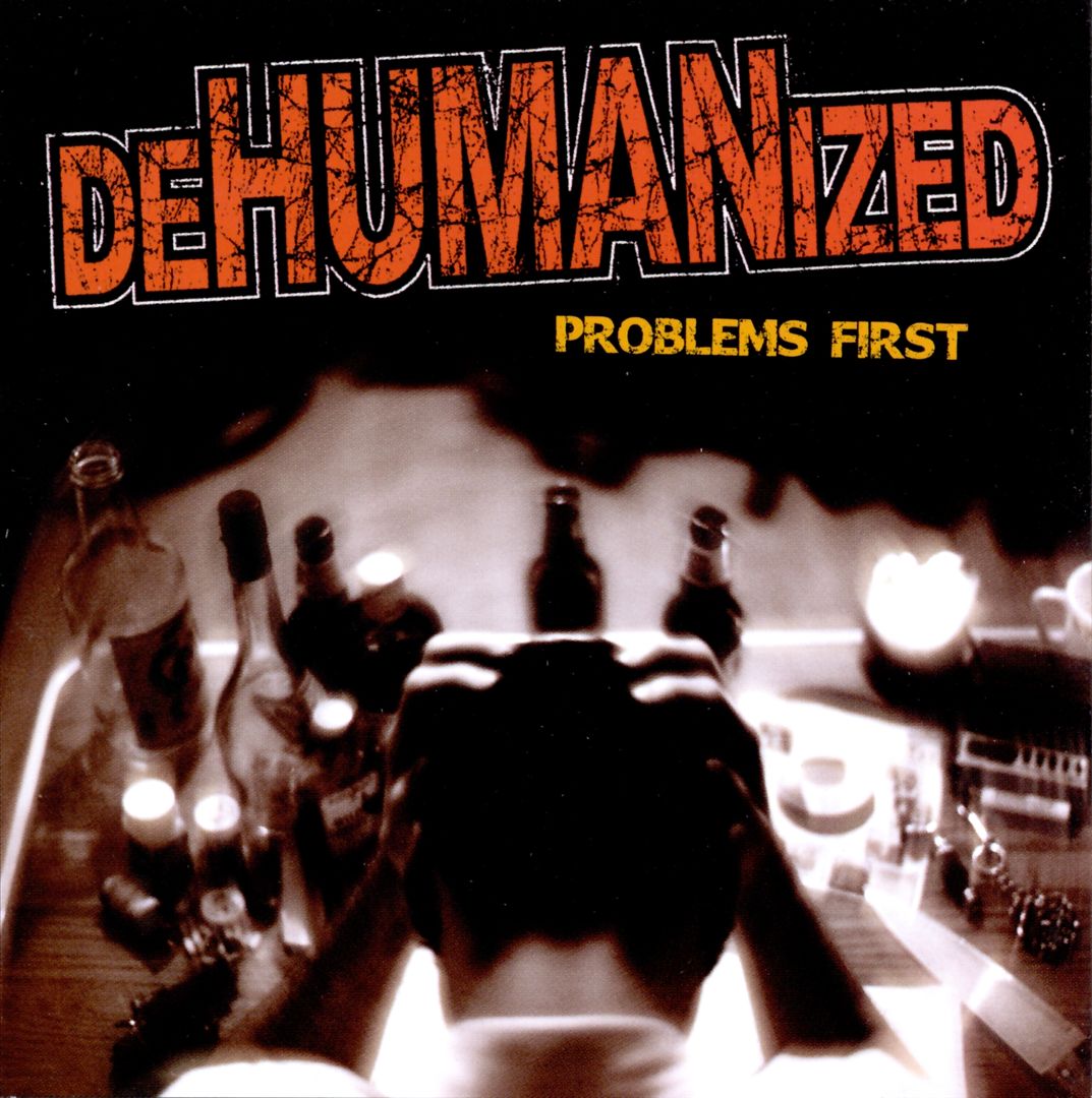 DEHUMANIZED - PROBLEMS FIRST