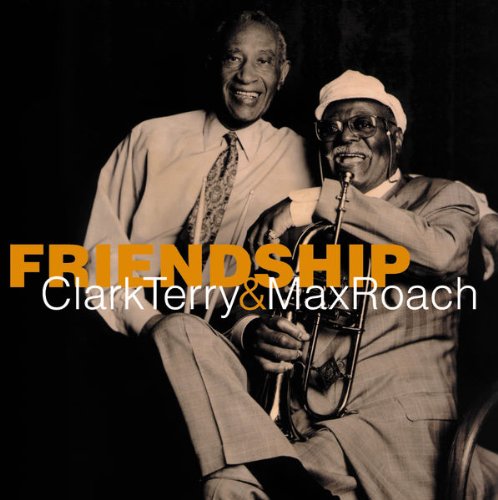 TERRY, CLARK & MAX ROACH - FRIENDSHIP