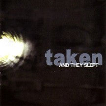 TAKEN - & THEY SLEPT