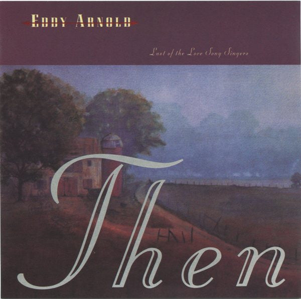 ARNOLD, EDDY - LAST OF THE LOVE SONG SINGERS: THEN & NO
