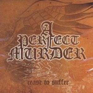PERFECT MURDER - CEASE TO SUFFER