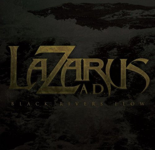 LAZARUS, A.D. - BLACK RIVERS FLOW