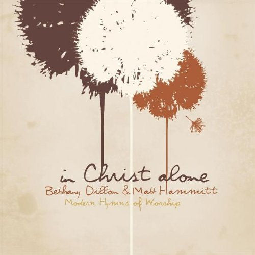 DILLON, BETHANY - IN CHRIST ALONE: MODERN HYMNS OF WORSHIP