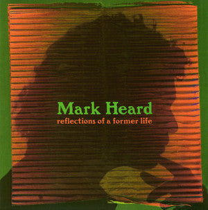 HEARD, MARK - REFLECTIONS OF A FORMER LIFE