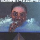 TURNER, BIG JOE - RHYTHM & BLLUES YEARS