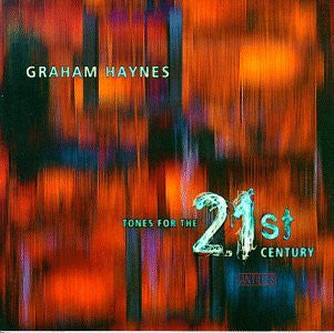 HAYNES, GRAHAM - TONES FOR THE 21ST CENTURY