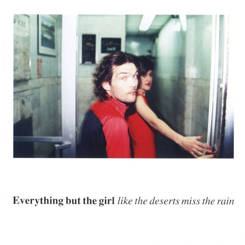 EVERYTHING BUT THE GIRL - LIKE THE DESERTS MISS THE RAIN