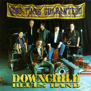 DOWNCHILD BLUES BAND - GOOD TIMES GUARANTEED