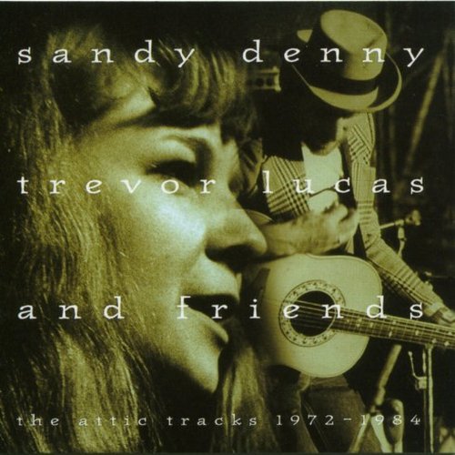 DENNY, SANDY & FRIENDS - ATTIC TRACKS (1972-1984)