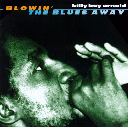 ARNOLD, BILLY BOY - BLOWIN' THE BLUES AWAY