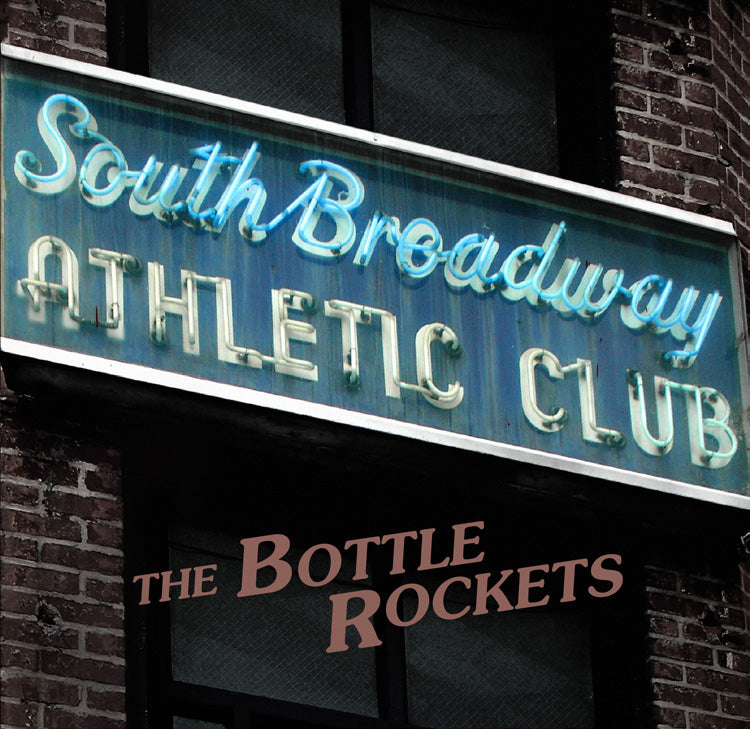 BOTTLE ROCKETS - SOUTH BROADWAY ATHLETIC CLUB