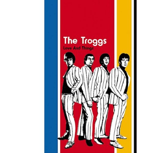 TROGGS - LOVE & THINGS