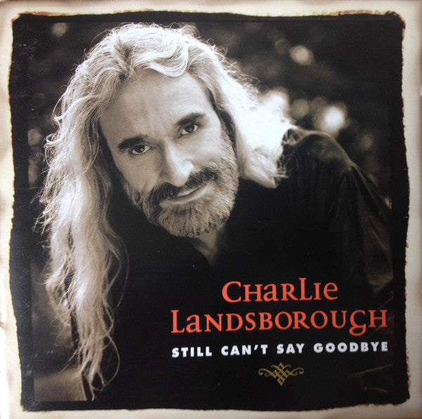 LANDSBOROUGH, CHARLIE - STILL CAN'T SAY GOODBYE/ONCE IN...