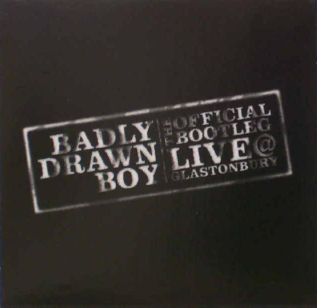BADLY DRAWN BOY - OFFICIAL BOOTLEG: LIVE @ GLASTONBURY