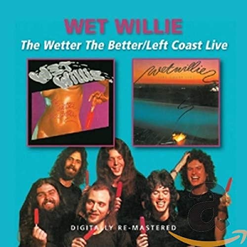 WET WILLIE - WETTER THE BETTER/LEFT COAST LIVE