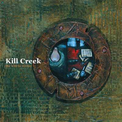 KILL CREEK - WILL TO STRIKE