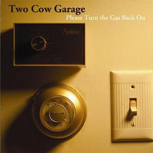 TWO COW GARAGE - PLEASE PUT THE GAS BACK ON