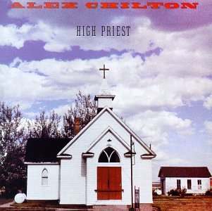 CHILTON, ALEX - HIGH PRIEST