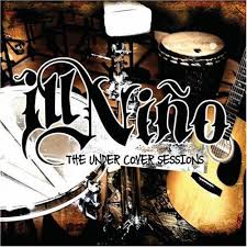 ILL NINO - UNDER COVER SESSIONS (EP)