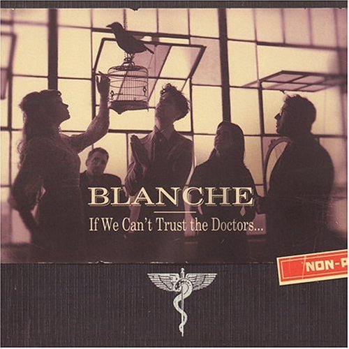 BLANCHE - IF WE CAN'T TRUST THE DOCTORS (CD)
