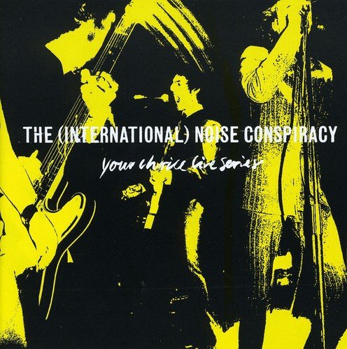 INTERNATIONAL NOISE CONSPIRACY - YOUR CHOICE LIVE SERIES