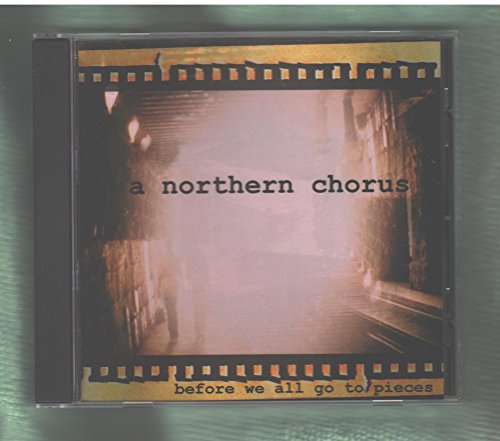 A NORTHERN CHORUS - BEFORE WE ALL GO TO PIECES