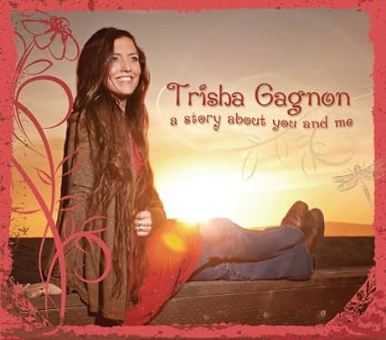 GAGNON, TRISHA  - A STORY ABOUT YOU & ME