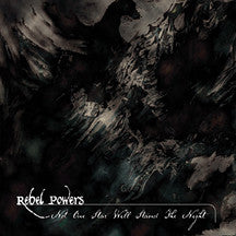 REBEL POWERS  - NOT ONE STAR WILL STAND THE NIGHT