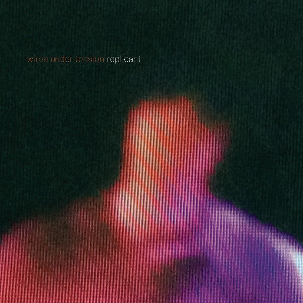 WIRES UNDER TENSION  - REPLICANT