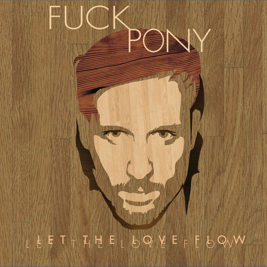 FUCKPONY  - LET THE LOVE FLOW