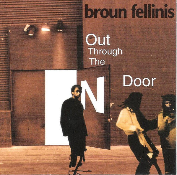 BROUN FELLINIS  - OUT THROUGH THE N DOOR