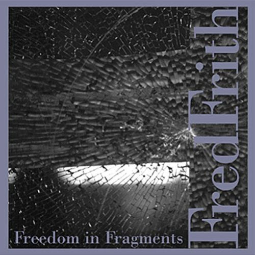 FRITH, FRED  - FREEDOM IN FRAGMENTS