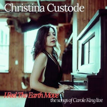 CHRISTINA CUSTODE - I FEEL THE EARTH MOVE: THE SONGS OF CAROLE KING LIVE [CD]