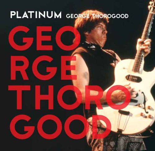 THOROGOOD, GEORGE  - PLATINUM