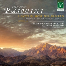 LOCATELLI VOCAL ENSEMBLE & LOCATELLI ENSEMBLE & THOMAS CHIGIONI - BERNARDO PASQUINI: I FATTI DI MOS├® NEL DESERTO [CD]