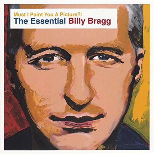BRAGG, BILLY  - MUST I PAINT YOU A PICTURE?