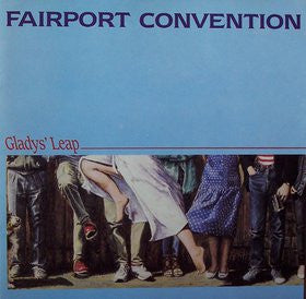 FAIRPORT CONVENTION  - GLADY'S LEAP