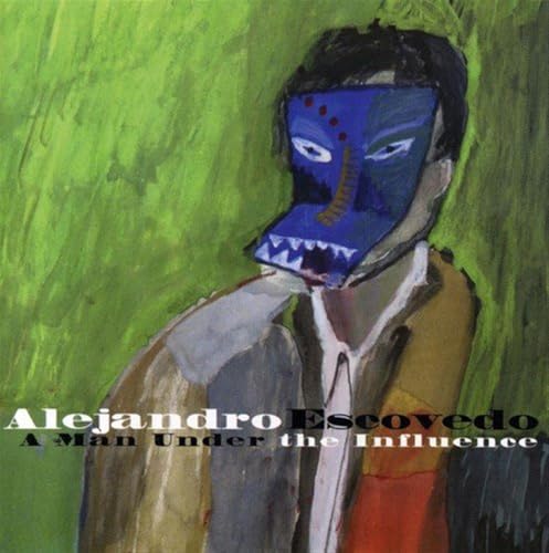 ESCOVEDO, ALEJANDRO - A MAN UNDER THE INFLUENCE