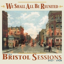 WE SHALL ALL BE REUNITED: REVISITING THE BRISTOL SESSIONS, 1927-1928 [CD]