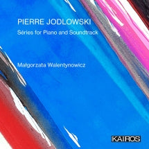 MAłGORZATA WALENTYNOWICZ - PIERRE JODLOWSKI: SéRIES FOR PIANO AND SOUNDTRACK [CD]