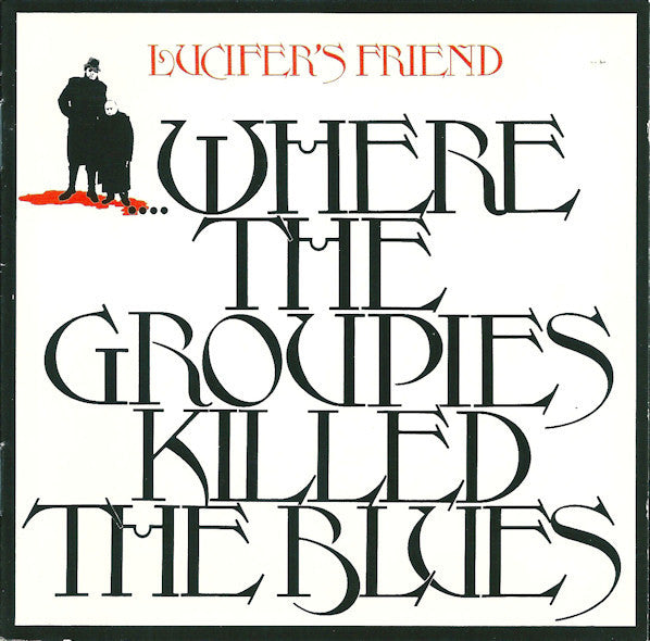 LUCIFER'S FRIEND  - WHERE GROUPIES KILLED THE BLUES
