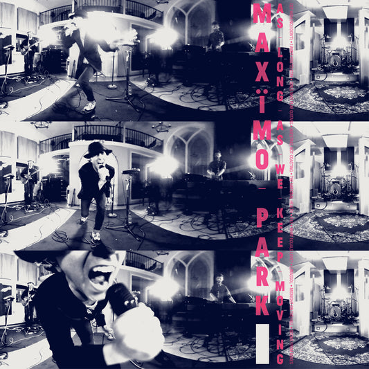 MAXIMO PARK  - AS LONG AS WE KEEP MOVING