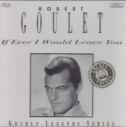 GOULET, ROBERT  - IF EVER I WOULD LEAVE YOU