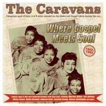 THE CARAVANS - WHERE GOSPEL MEETS SOUL: THE CARAVANS 1952-62 [CD]