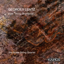 THE NOISE STRING QUARTET - GEORGES LENTZ: FROM STRING QUARTET(S) [CD]