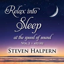STEVEN HALPERN - RELAX INTO SLEEP AT THE SPEED OF SOUND, VOL. 2 (432 HZ) [CD]