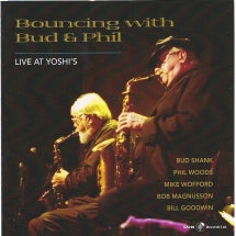 BUD SHANK & PHIL WOODS & MIKE WOFFARD - BOUNCING WITH BUD AND PHIL - LIVE AT YOSHI'S [CD]